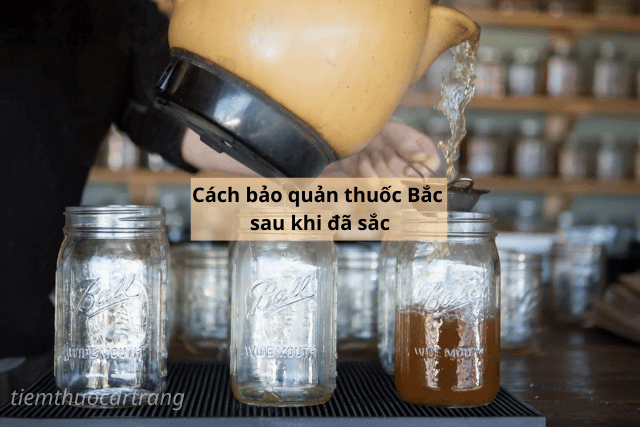 Cách bảo quản thuốc Bắc sau khi đã sắc