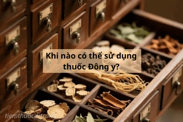 Khi nào có thể sử dụng thuốc Đông y