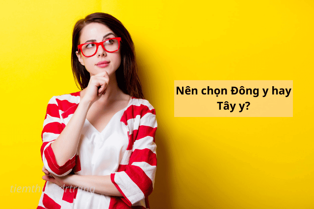 Nên chọn Đông y hay Tây y?