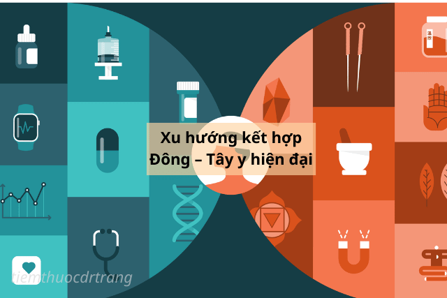 Xu hướng kết hợp Đông – Tây y hiện đại