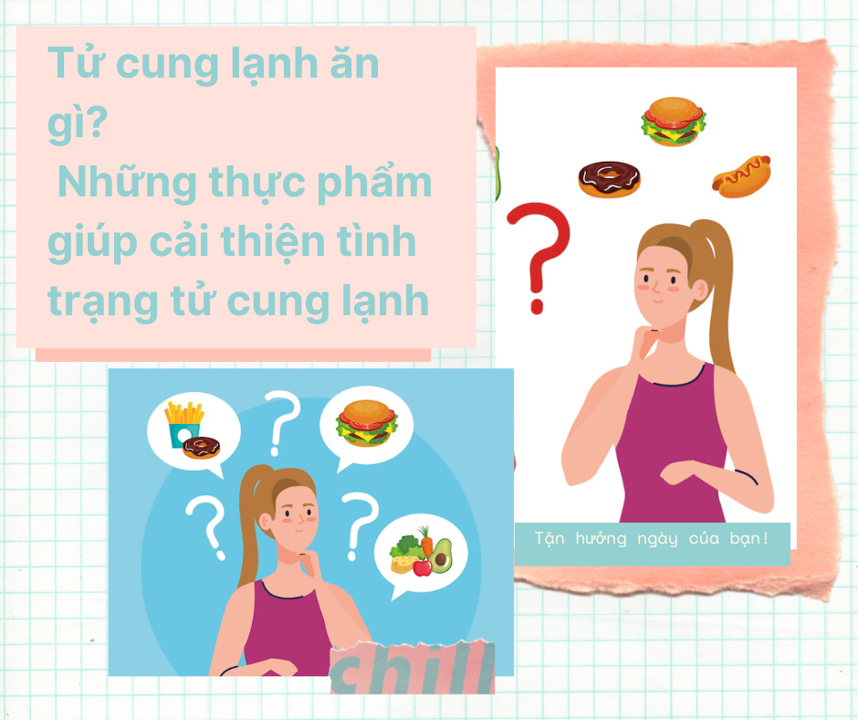 Tử cung lạnh ăn gì? Những thực phẩm giúp cải thiện tình trạng tử cung lạnh